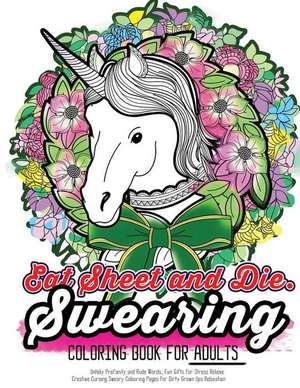 Eat Sheet and Die de Swearing Coloring Book for Adults