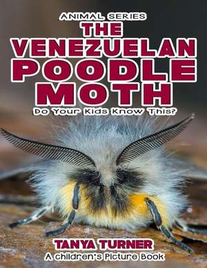 The Venezuelan Poodle Moth Do Your Kids Know This? de Tanya Turner