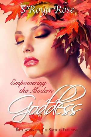 Empowering the Modern Goddess de Rose, MS S.