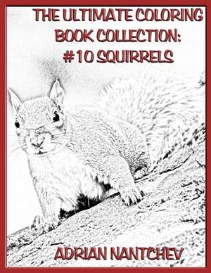 The Ultimate Coloring Book Collection #10 Squirrels de Nantchev, Adrian