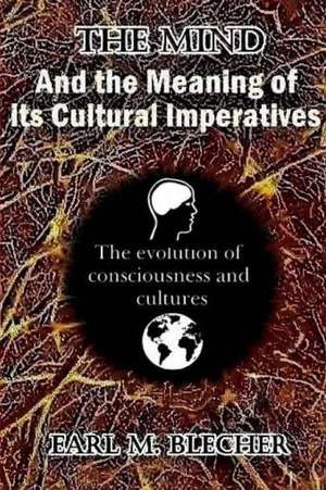 The Mind and the Meaning of Its Cultural Imperatives de Blecher, Earl M.