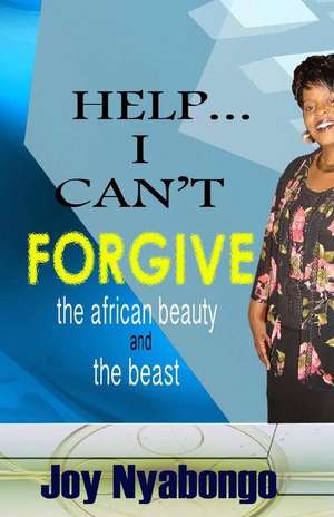 Help I Can't Forgive de Nyabongo, Joyce M. C.