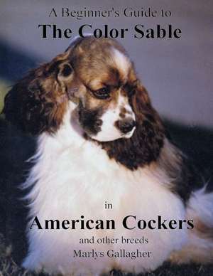 A Beginner's Guide to the Color Sable in American Cockers and Other Breeds de Gallagher, Marlys