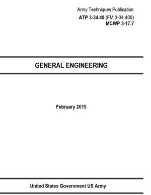 Army Techniques Publication Atp 3-34.40 (FM 3-34.400) McWp 3-17.7 General Engineering February 2015 de United States Government Us Army