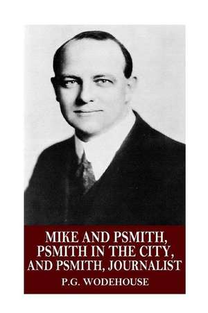 Mike and Psmith, Psmith in the City, and Psmith, Journalist de P. G. Wodehouse