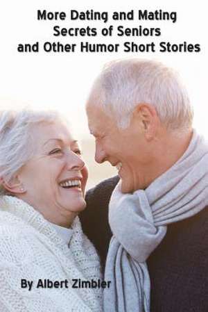 More Dating and Mating Secrets of Seniors and Other Humor Short Stories de Albert Zimbler