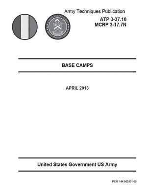 Army Techniques Publication Atp 3-37.10 McRp 3-17.7n Base Camps April 2013 de United States Government Us Army