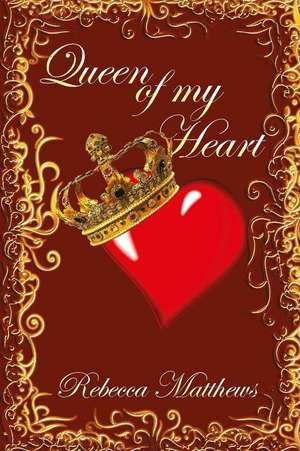 Queen of My Heart de Rebecca Matthews