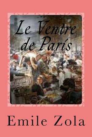 Le Ventre de Paris de Emile Zola