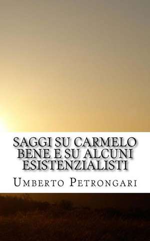 Saggi Su Carmelo Bene E Su Alcuni Esistenzialisti de Umberto Petrongari