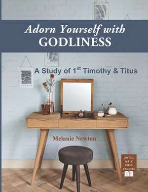 Adorn Yourself with Godliness de Melanie Newton