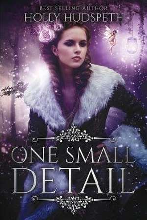 One Small Detail de Holly Hudspeth