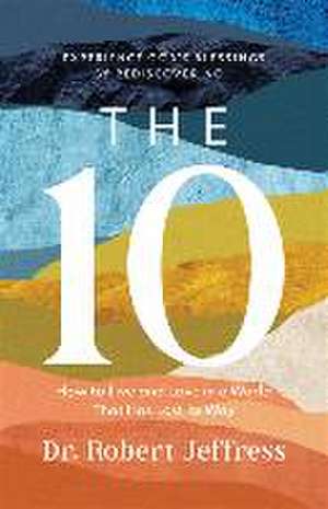 The 10 – How to Live and Love in a World That Has Lost Its Way de Dr. Robert Jeffress