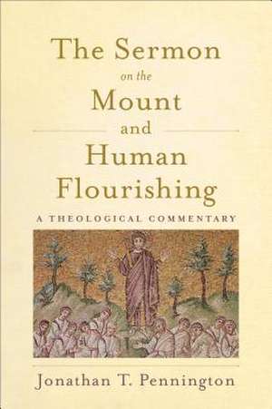 The Sermon on the Mount and Human Flourishing – A Theological Commentary de Jonathan T. Pennington