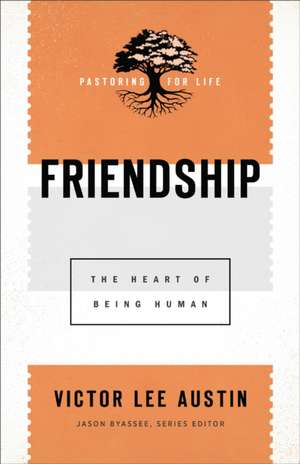 Friendship – The Heart of Being Human de Victor Lee Austin