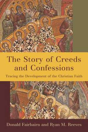 Story of Creeds and Confessions: Tracing the Development of the Christian Faith de Donald Fairbairn