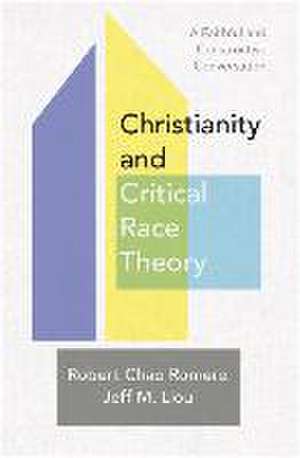 Christianity and Critical Race Theory – A Faithful and Constructive Conversation de Robert Chao Romero