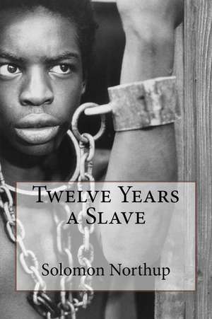 Twelve Years a Slave Solomon Northup de Northup, Solomon