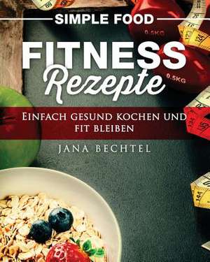 Simple Food - Fitness Rezepte de Bechtel, Jana