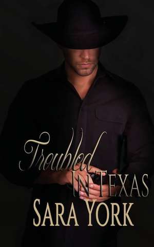 Troubled in Texas de Sara York