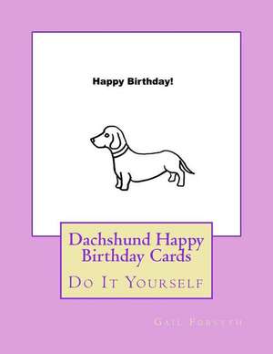 Dachshund Happy Birthday Cards de Gail Forsyth