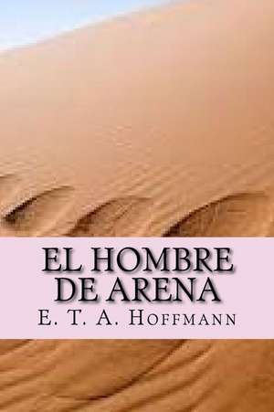 El Hombre de Arena (Spanish Edition) de E. T. a. Hoffmann