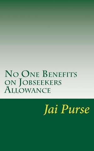 No One Benefits on Jobseekers Allowance de Purse, MR Jai