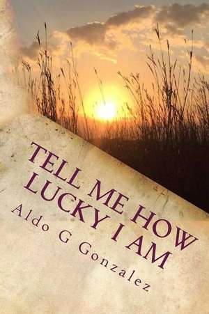 AG Tell Me How Lucky I Am de Aldo G. Gonzalez