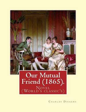 Our Mutual Friend (1865). by de Charles Dickens