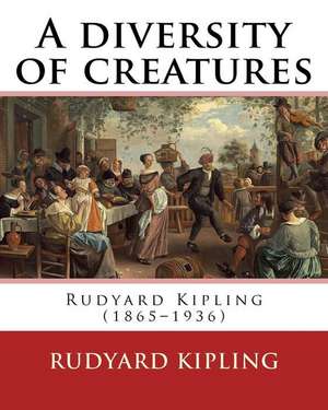 A Diversity of Creatures. by de Rudyard Kipling