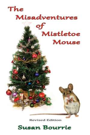 The Misadventures of Mistletoe Mouse de Bourrie, Susan