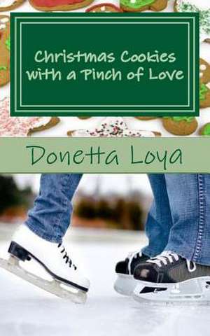 Christmas Cookies with a Pinch of Love de Donetta Loya