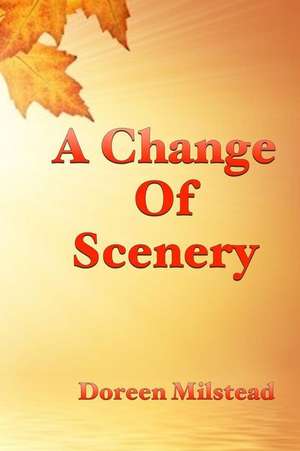 A Change of Scenery de Doreen Milstead