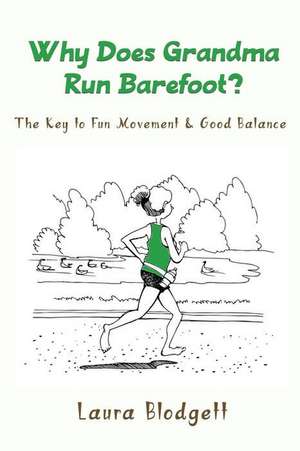 Why Does Grandma Run Barefoot? de Laura Blodgett