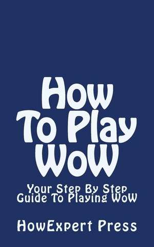 How to Play Wow de Howexpert Press