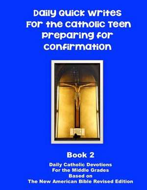 Daily Quick Writes for the Catholic Teen Preparing for Confirmation de Pinotti, Elizabeth