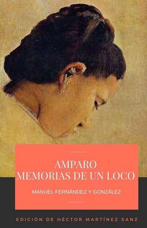 Amparo. Memorias de Un Loco de Manuel Fernandez y. Gonzalez