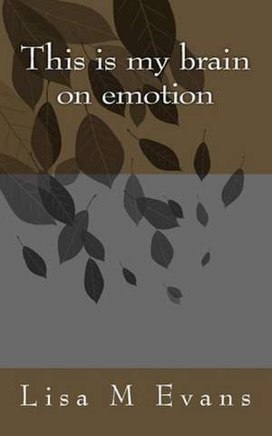 This Is My Brain on Emotion de Evans, Lisa M.