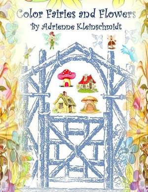 Color Fairies and Flowers! de Adrienne Kleinschmidt