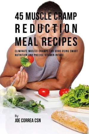 45 Muscle Cramp Reduction Meal Recipes de Joe Correa Csn