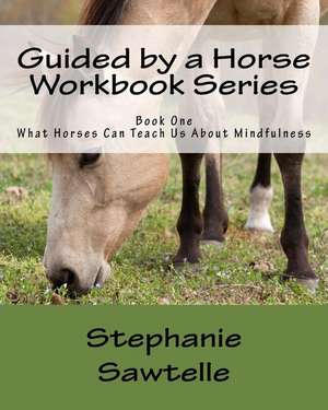 Guided by a Horse Workbook Series de Sawtelle, Stephanie