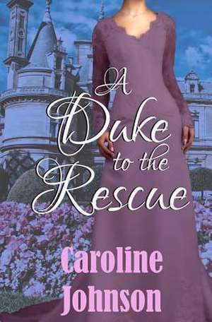 A Duke to the Rescue de Caroline Johnson