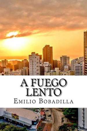 A Fuego Lento (Spanish Edition) de Emilio Bobadilla