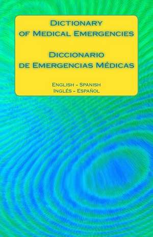 Dictionary of Medical Emergencies / Diccionario de Emergencias Medicas de Edita Ciglenecki