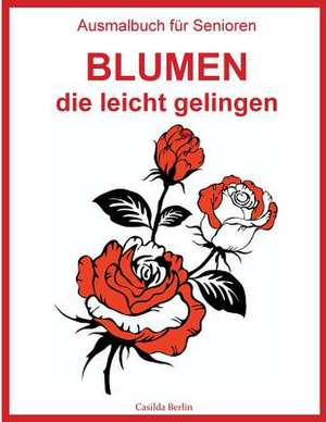 Ausmalbuch Fur Senioren - Blumen, Die Leicht Gelingen de Casilda Berlin