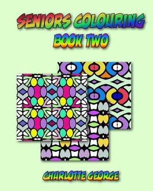 Seniors Colouring Book Two de Charlotte George