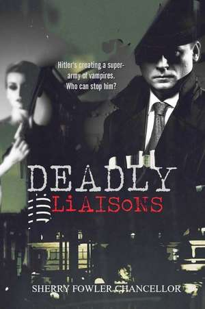 Deadly Liaisons de Sherry Fowler Chancellor