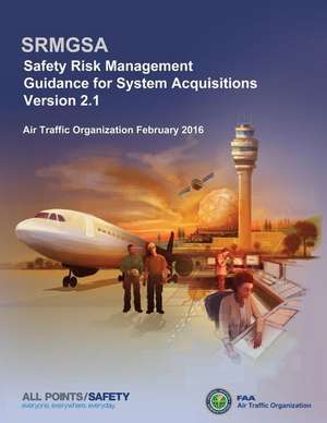 Safety Risk Management Guidance for System Acquisitions de Federal Aviation Administration