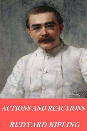 Actions and Reactions de Rudyard Kipling