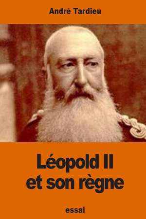 Leopold II Et Son Regne de Andre Tardieu